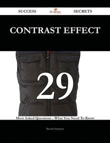 Contrast Effect 29 Success Secrets - 29 Most Asked Questions On Contrast Effect - What You Need To Know