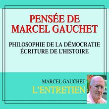 Pensée de Marcel Gauchet. Philosophie de la démocratie