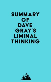 Summary of Dave Gray s Liminal Thinking