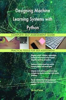 Designing Machine Learning Systems with Python Complete Self-Assessment Guide