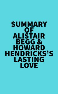 Summary of Alistair Begg & Howard Hendricks  s Lasting Love