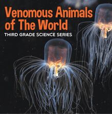 Venomous Animals of The World : Third Grade Science Series