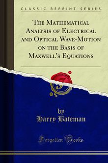 Mathematical Analysis of Electrical and Optical Wave-Motion on the Basis of Maxwell s Equations