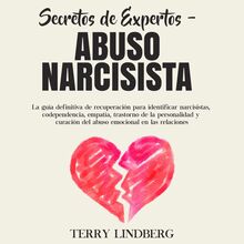 Secretos de Expertos - Abuso Narcisista: La guía definitiva de recuperación para identificar narcisistas, codependencia, empatía, trastorno de la personalidad y curación del abuso emocional en las relaciones
