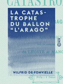 La Catastrophe du ballon l Arago - Avec les portraits de Lhoste et Mangot