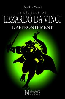 La légende de LEZARDO DA VINCI, Tome II : L Affrontement