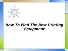How To Find The Best Printing Equipment
