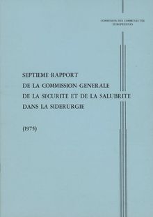 Septième rapport de la commission générale de la sécurité et de la salubrité dans la sidérurgie 1975