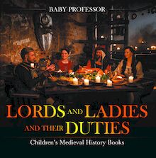 Lords and Ladies and Their Duties- Children s Medieval History Books