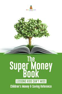 The Super Money Book : Finance 101 Lessons Kids Can t Miss | Children s Money & Saving Reference