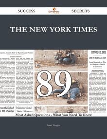 The New York Times 89 Success Secrets - 89 Most Asked Questions On The New York Times - What You Need To Know