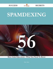 spamdexing 56 Success Secrets - 56 Most Asked Questions On spamdexing - What You Need To Know