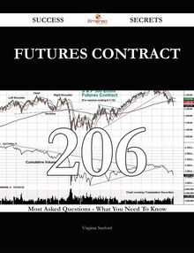 Futures Contract 206 Success Secrets - 206 Most Asked Questions On Futures Contract - What You Need To Know