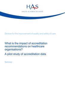 Summary - What is the impact of accreditation recommendations on healthcare organisations A pilot study of accreditation data - march 2013