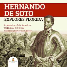 Hernando de Soto Explores Florida | Exploration of the Americas | US History 3rd Grade | Children s Exploration Books