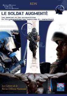 Les  Cahiers  de  la Revue Défense Nationale - Le soldat augmenté; Les besoins et les perspectives de l augmentation des capacités du combattant