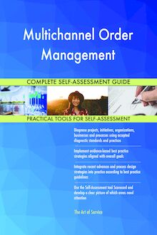 Multichannel Order Management Complete Self-Assessment Guide