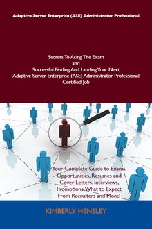 Adaptive Server Enterprise (ASE) Administrator Professional Secrets To Acing The Exam and Successful Finding And Landing Your Next Adaptive Server Enterprise (ASE) Administrator Professional Certified Job