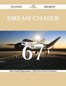 Dream Chaser 67 Success Secrets - 67 Most Asked Questions On Dream Chaser - What You Need To Know