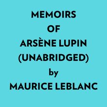 Memoirs Of Arsène Lupin (Unabridged)