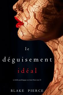 Le Déguisement Idéal (Un thriller psychologique avec Jessie Hunt — Tome 10)