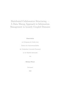 Distributed collaborative structuring [Elektronische Ressource] : a data mining approach to information management in loosely coupled domains / von Michael Wurst