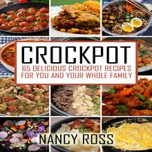 Crockpot: 65 Delicious Crockpot Recipes For You And The Whole Family
