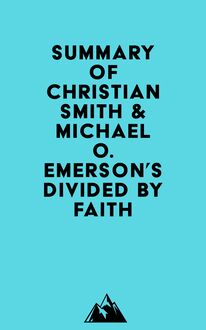 Summary of Christian Smith & Michael O. Emerson s Divided by Faith