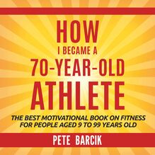 How I Became a 70 yr old Athlete
