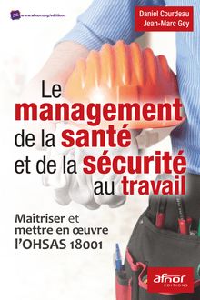 Le management de la santé et de la sécurité au travail - Maîtriser et mettre en œuvre l’OHSAS 18001 