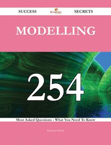 Modelling 254 Success Secrets - 254 Most Asked Questions On Modelling - What You Need To Know