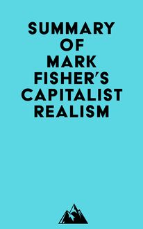 Summary of Mark Fisher s Capitalist Realism