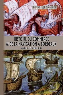 Histoire du Commerce et de la Navigation à Bordeaux (Livre Ier : tomes 1-2)