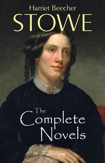 The Complete Novels of Harriet Beecher Stowe