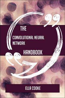 The Convolutional neural network Handbook - Everything You Need To Know About Convolutional neural network