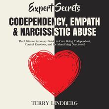 Expert Secrets – Codependency, Empath & Narcissistic Abuse: The Ultimate Recovery Guide to Cure Being Codependent, Control Emotions, and for Identifying Narcissists!