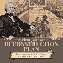 President Johnson s Reconstruction Plan | Reconstruction 1865-1877 Grade 5 | Children s American History