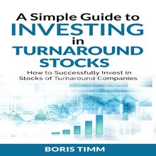 A Simple Guide to Investing in Turnaround Stocks - How to Successfully Invest in Stocks of Turnaround Companies