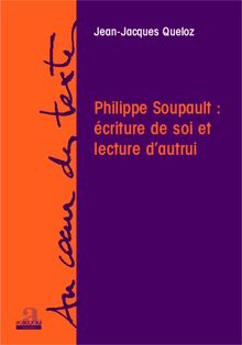 Philippe Soupault: écriture de soi et lecture d autrui