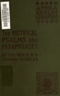 The metrical psalms and paraphrases : a short sketch of their history with biographical notes of their authors