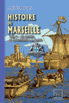 Histoire de Marseille (Tome Ier : des origines au rattachement à la France)