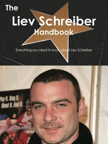 The Liev Schreiber Handbook - Everything you need to know about Liev Schreiber
