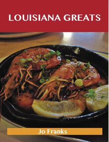 Louisiana Greats: Delicious Louisiana Recipes, The Top 51 Louisiana Recipes