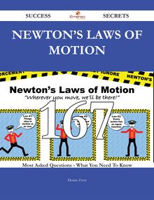 Newton s laws of motion 167 Success Secrets - 167 Most Asked Questions On Newton s laws of motion - What You Need To Know
