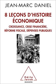 8 leçons d’histoire économique : Croissance, crise financière, réforme fiscale, dépenses publiques