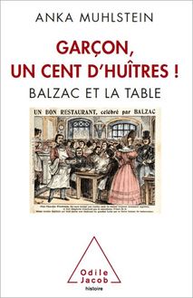 Garçon, un cent d’huîtres ! : Balzac et la table