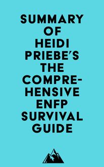 Summary of Heidi Priebe s The Comprehensive ENFP Survival Guide