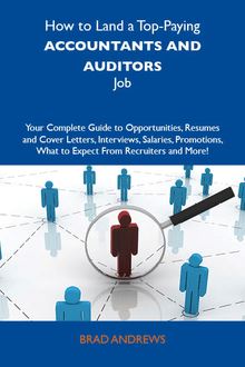 How to Land a Top-Paying Accountants and auditors Job: Your Complete Guide to Opportunities, Resumes and Cover Letters, Interviews, Salaries, Promotions, What to Expect From Recruiters and More