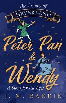 The Legacy of Neverland - Peter Pan and Wendy
