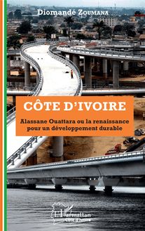 Côte d Ivoire Alassane Ouattara ou la renaissance pour un développement durable
